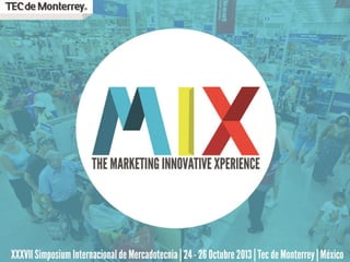 MIXERS | MIX 2013 | 37 Simposium Internacional de Mercadotecnia