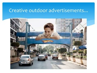 Creative outdoor advertisements... 
