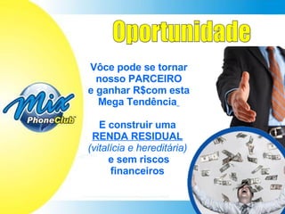Oportunidade Vôce pode se tornar nosso PARCEIRO e ganhar R$com esta Mega Tendência   E construir uma  RENDA RESIDUAL   (vitalícia e hereditária)   e sem riscos financeiros   