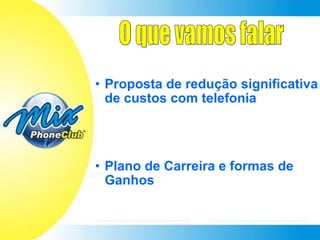 O que vamos falar Proposta de redução significativa de custos com telefonia Plano de Carreira e formas de Ganhos 