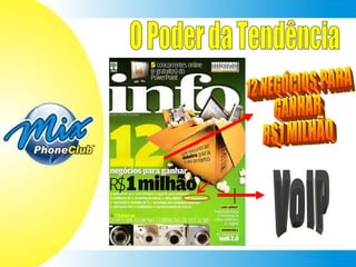 12 NEGÓCIOS PARA  GANHAR  R$1 MILHÃO VoIP O Poder da Tendência 