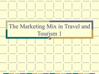 The Marketing Mix in Travel and Tourism 1 