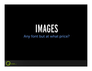 IMAGES
Any font but at what price?
 