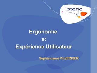Ergonomie  et Expérience Utilisateur Sophie-Laure PILVERDIER 