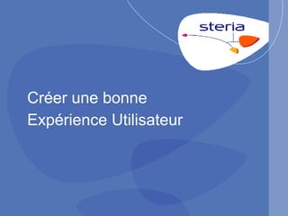 Créer une bonne Expérience Utilisateur 