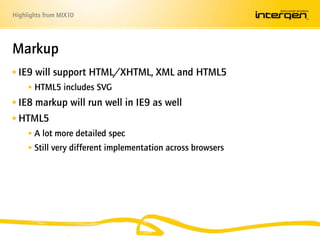 IE9 will support HTML/XHTML, XML and HTML5<br />HTML5 includes SVG<br />IE8 markup will run well in IE9 as well<br />HTML5...