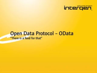 Open Data Protocol – OData<br />“There is a feed for that”<br />