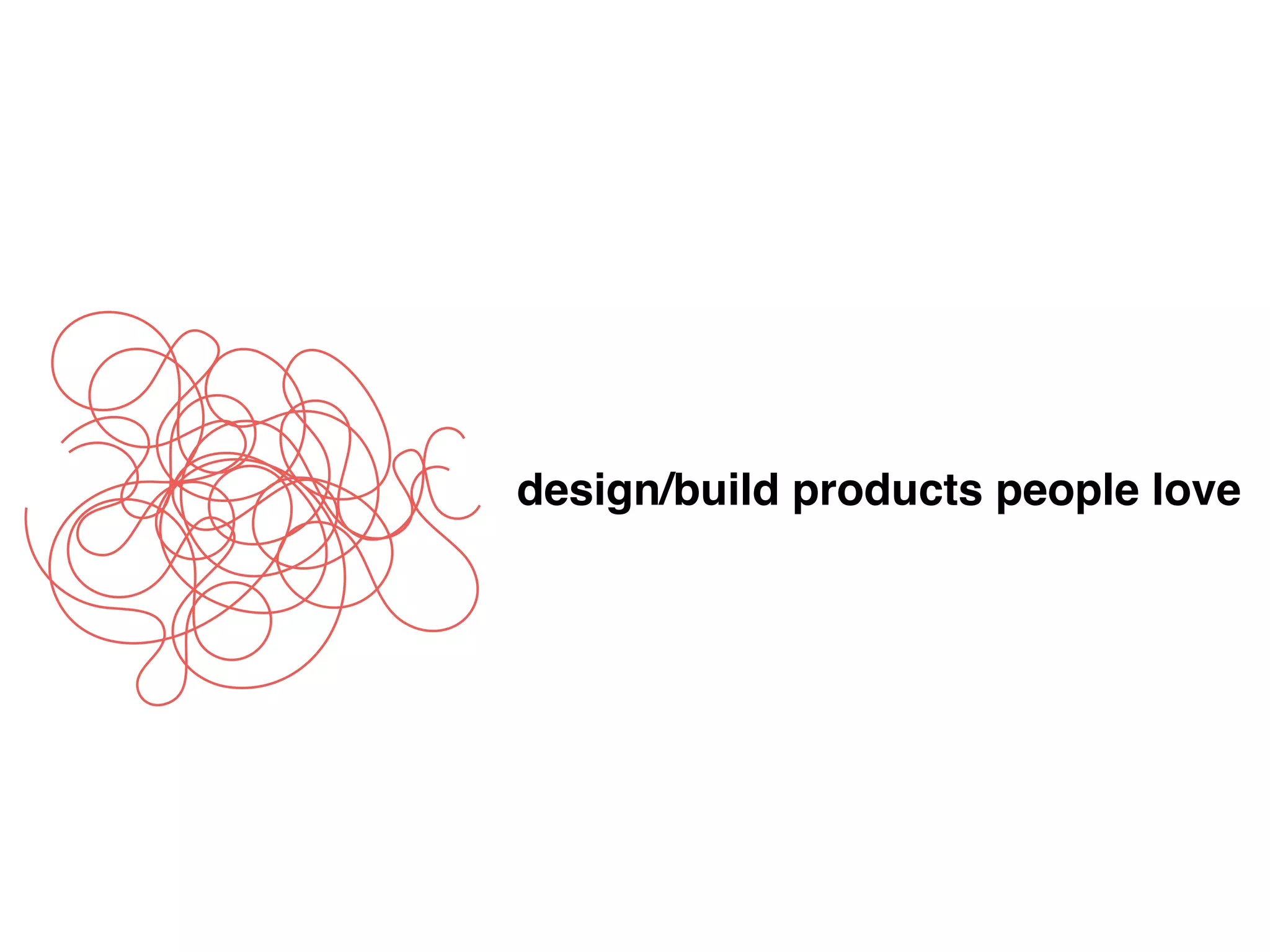 design/build products people love
 