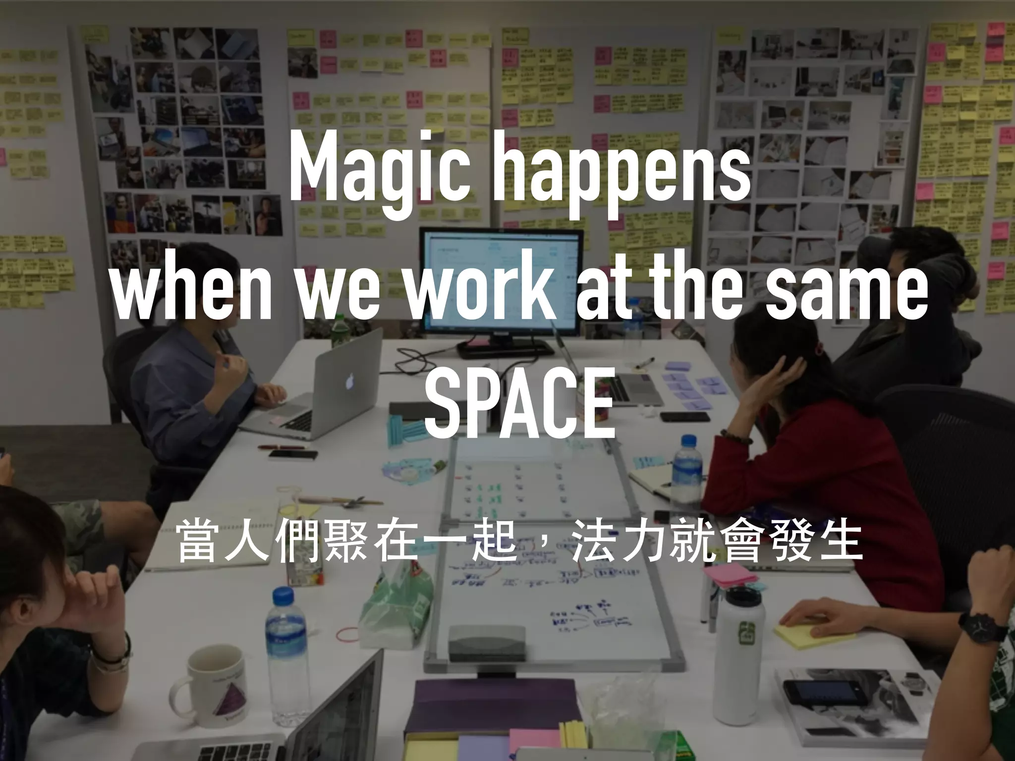 Magic happens
when we work at the same
SPACE
 
