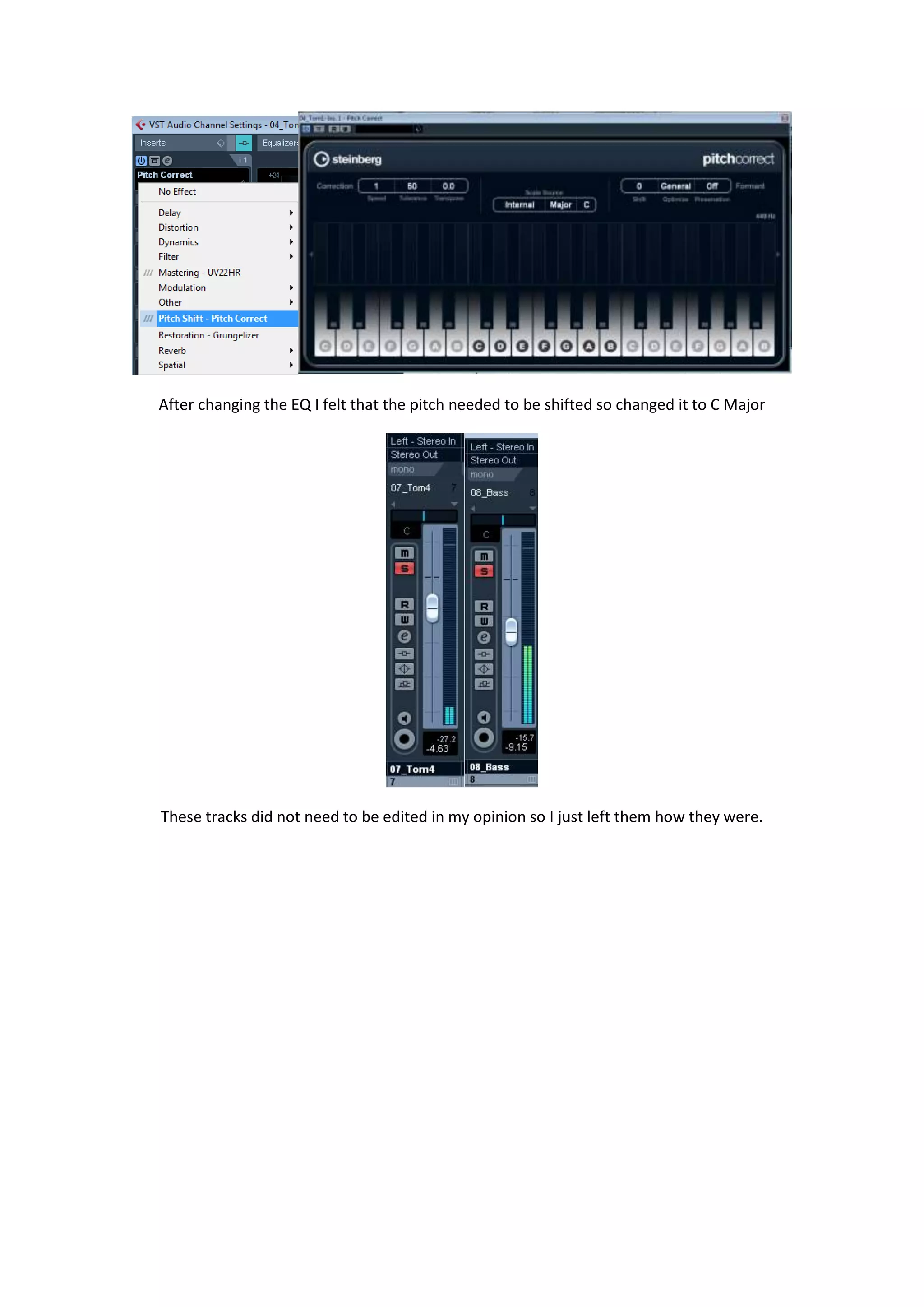 After changing the EQ I felt that the pitch needed to be shifted so changed it to C Major
These tracks did not need to be edited in my opinion so I just left them how they were.
 