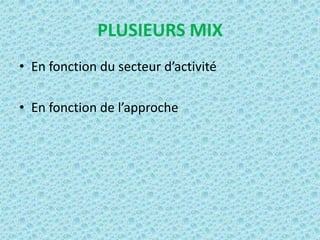 PLUSIEURS MIX
• En fonction du secteur d’activité

• En fonction de l’approche
 