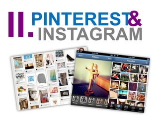 &
II.
  PINTEREST
   INSTAGRAM
 