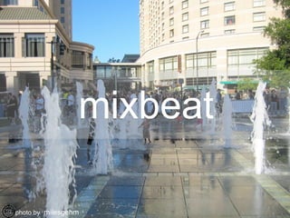 mixbeat

photo by milesgehm
 