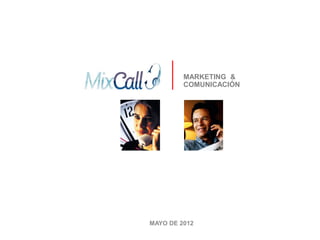 MARKETING &
         COMUNICACIÓN




MAYO DE 2012
 