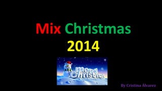 Mix Christmas
2014
By Cristina Álvarez
 