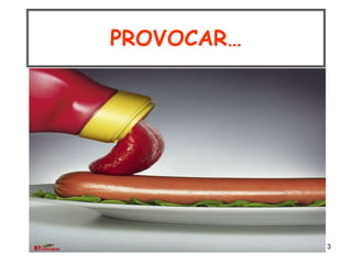 3
PROVOCAR…
 