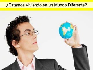 ¿Estamos Viviendo en un Mundo Diferente?
 