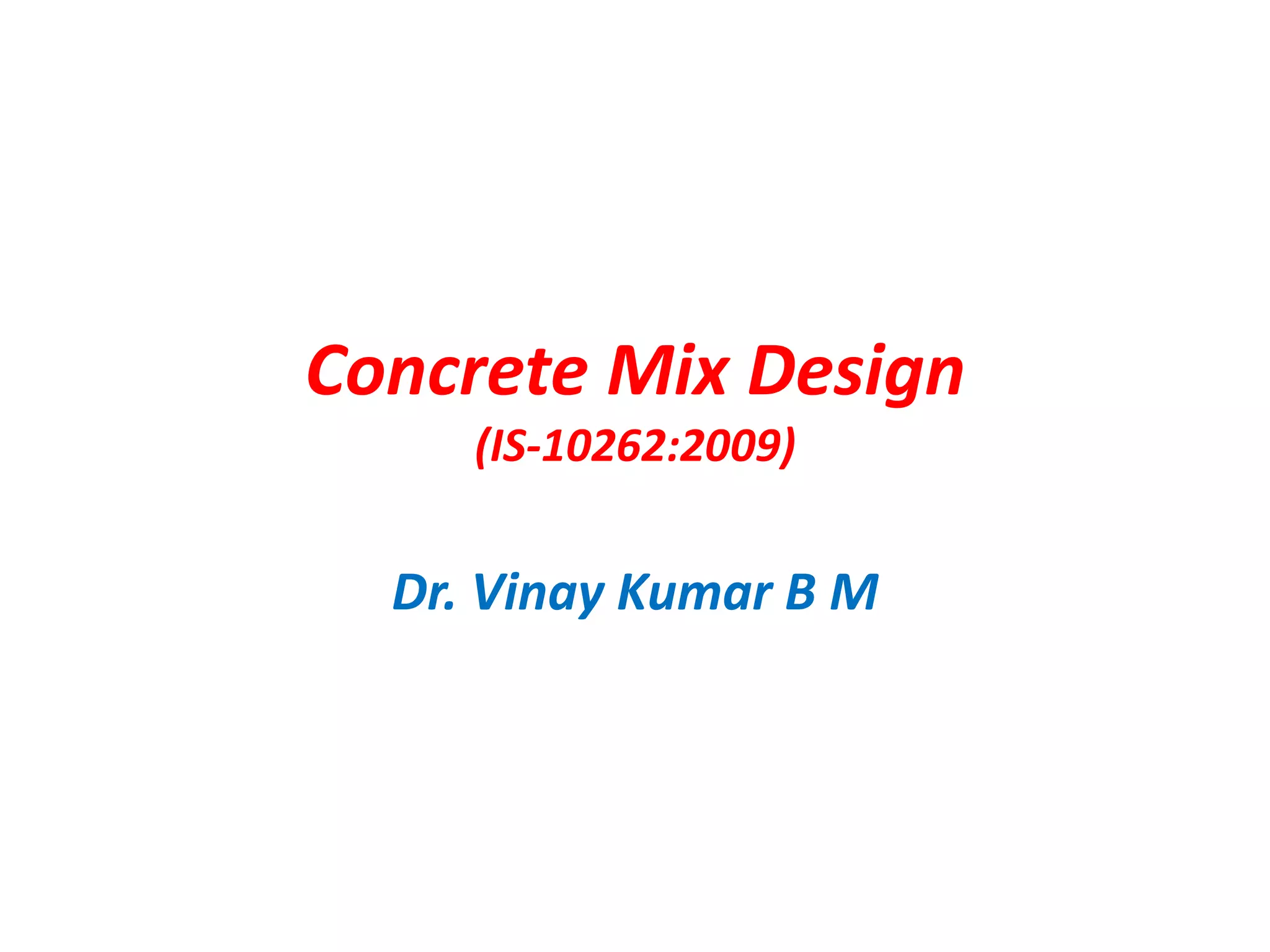 Concrete Mix design as per IS 102622009 by Dr.Vinay Kumar B M PPT