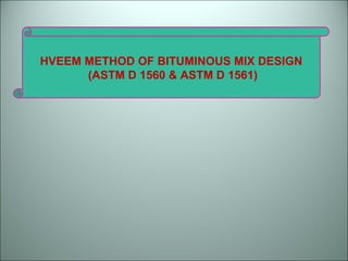 HVEEM METHOD OF BITUMINOUS MIX DESIGN  (ASTM D 1560 & ASTM D 1561) 