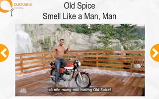 CLICKABLE
marketing Old Spice
Smell Like a Man, Man
 