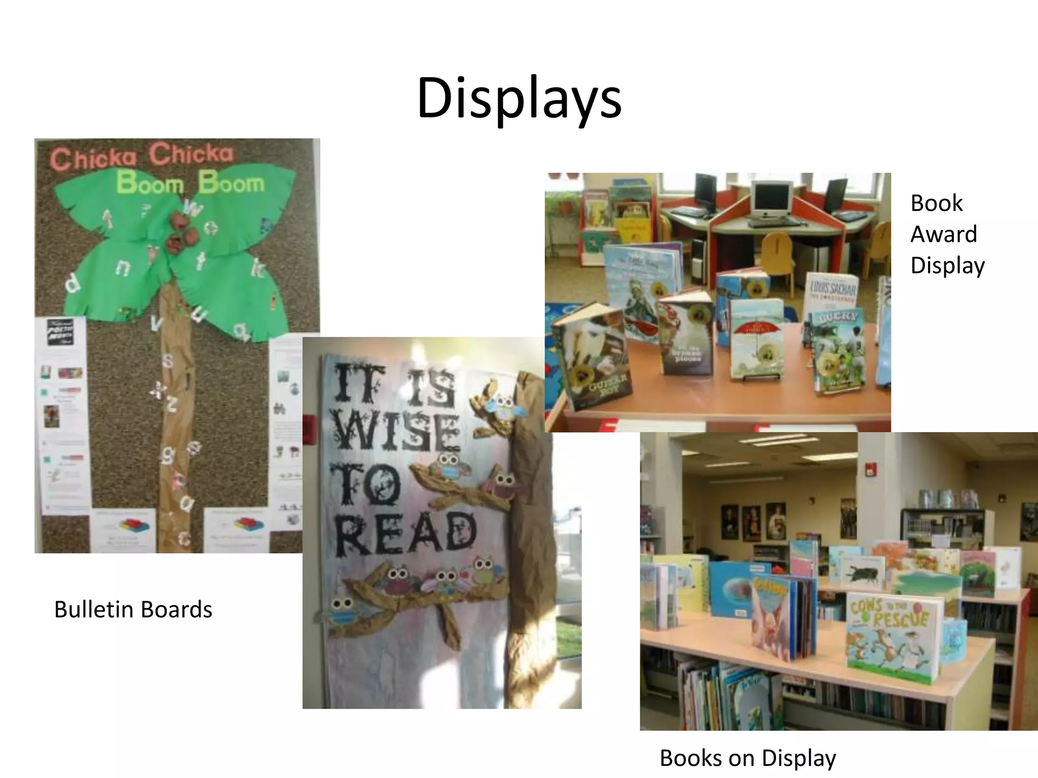 Displays
                                                Book
                                                Award
                                                Display




Bulletin Boards




                             Books on Display
 