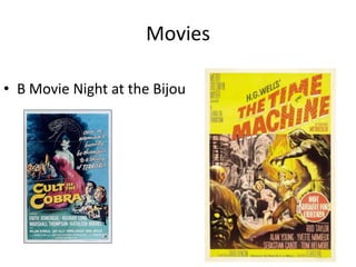 Movies

• B Movie Night at the Bijou
 