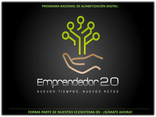 PROGRAMA NACIONAL DE ALFABETIZACIÓN DIGITAL:




FORMA PARTE DE NUESTRO ECOSISTEMA IDI - ¡SÚMATE AHORA!
 