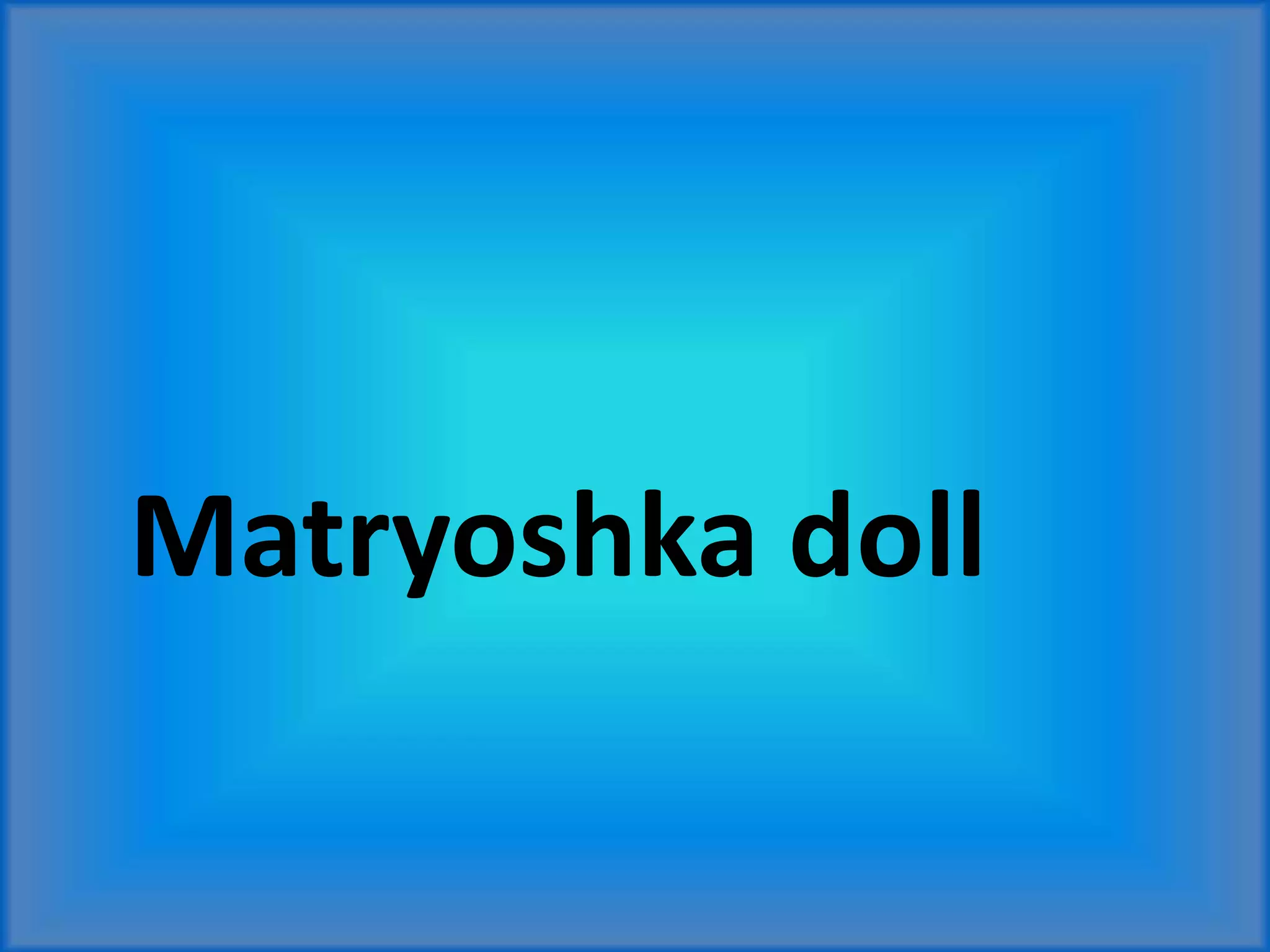Matryoshka doll
 