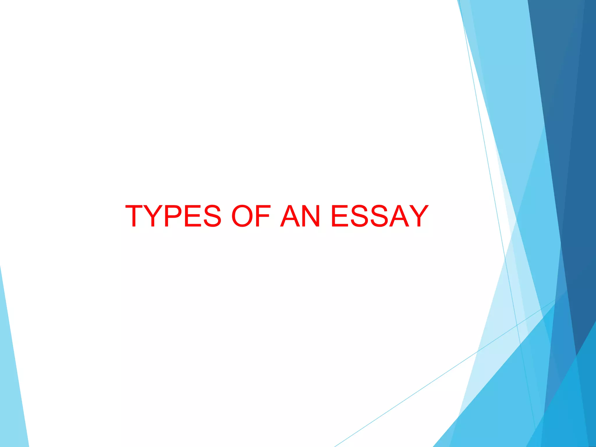 TYPES OF AN ESSAY

 