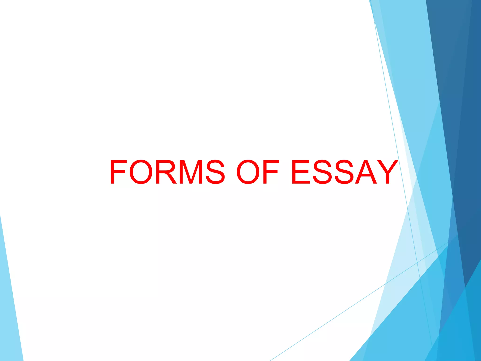 FORMS OF ESSAY

 