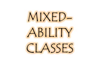 MIXED-ABILITY 
CLASSES 
 