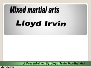 A Presentation By Lloyd Irvin Martial Art
 
