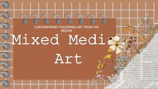 Mixed Media
Art
CONTEMPORARY PHILIPPINES ART FROM THE
REGION
 