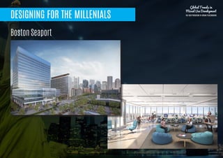 DESIGNING FOR THE MILLENIALS
Boston Seaport
Global Trends in
Mixed Use Development
THE NEW PARADIGM IN URBAN PLACEMAKING
 