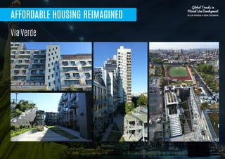 AFFORDABLE HOUSING REIMAGINED
Via Verde
Global Trends in
Mixed Use Development
THE NEW PARADIGM IN URBAN PLACEMAKING
 