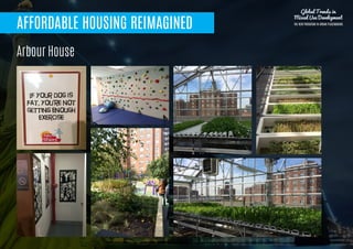 AFFORDABLE HOUSING REIMAGINED
Arbour House
Global Trends in
Mixed Use Development
THE NEW PARADIGM IN URBAN PLACEMAKING
 