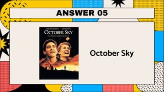 ANSWER 05
October Sky
 