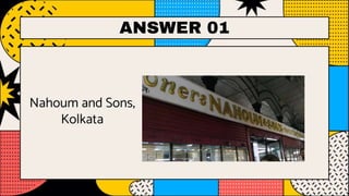 ANSWER 01
Nahoum and Sons,
Kolkata
 