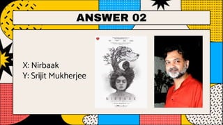 ANSWER 02
X: Nirbaak
Y: Srijit Mukherjee
 