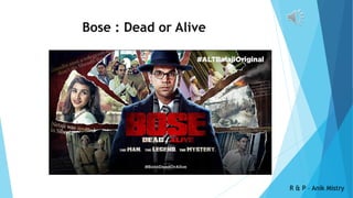 Bose : Dead or Alive
R & P – Anik Mistry
 