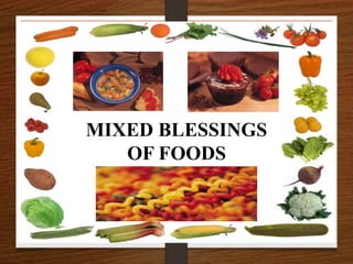 MIXED BLESSINGS
OF FOODS
 