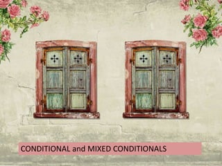 CONDITIONAL and MIXED CONDITIONALS
 