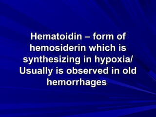 HHeemmaattooiiddiinn –– ffoorrmm ooff 
hheemmoossiiddeerriinn wwhhiicchh iiss 
ssyynntthheessiizziinngg iinn hhyyppooxxiiaa// 
UUssuuaallllyy iiss oobbsseerrvveedd iinn oolldd 
hheemmoorrrrhhaaggeess 
 