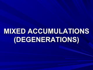 MMIIXXEEDD AACCCCUUMMUULLAATTIIOONNSS 
((DDEEGGEENNEERRAATTIIOONNSS)) 
 