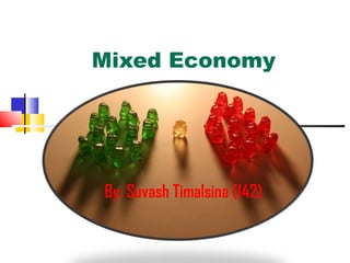Mixed Economy

By: Suvash Timalsina (142)

 