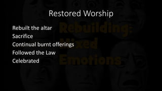 Restored Worship
Rebuilt the altar
Sacrifice
Continual burnt offerings
Followed the Law
Celebrated
 