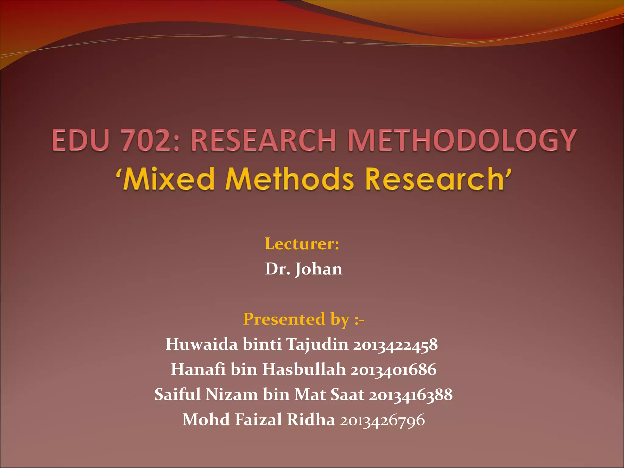 Lecturer:
Dr. Johan
Presented by :Huwaida binti Tajudin 2013422458
Hanafi bin Hasbullah 2013401686
Saiful Nizam bin Mat Saat 2013416388
Mohd Faizal Ridha 2013426796

 