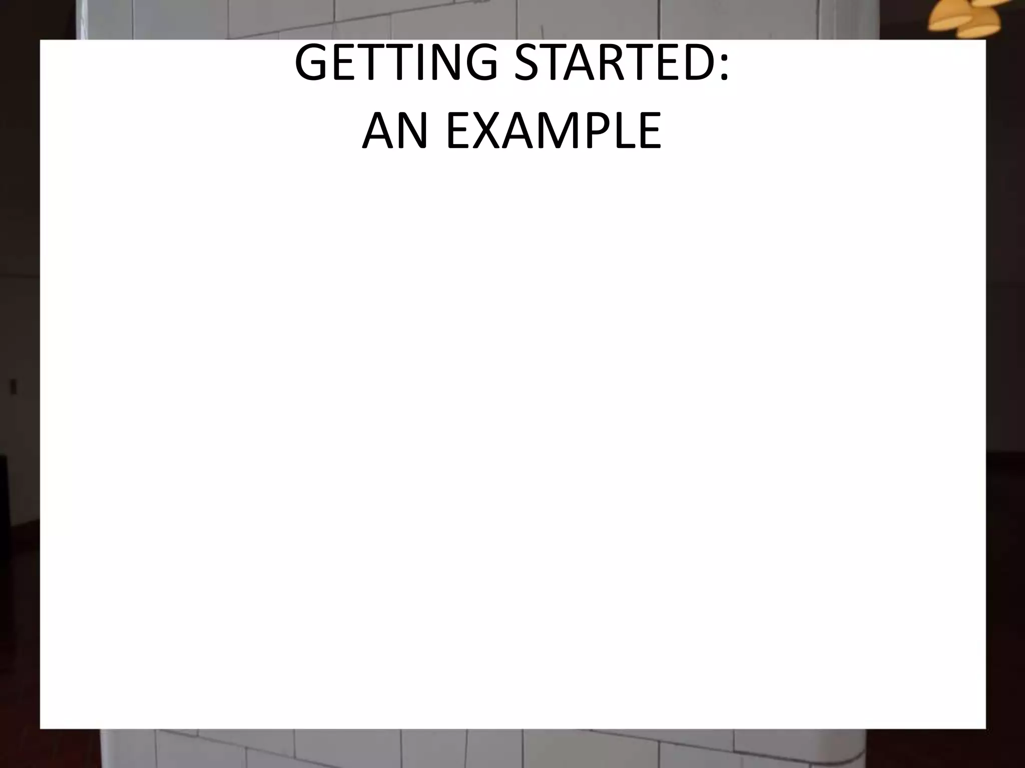 GETTING STARTED:
AN EXAMPLE
