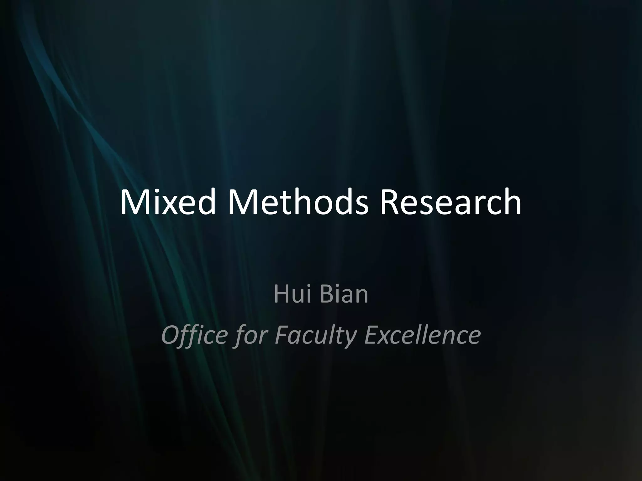 Mixed Methods Research
Hui Bian
Office for Faculty Excellence
 