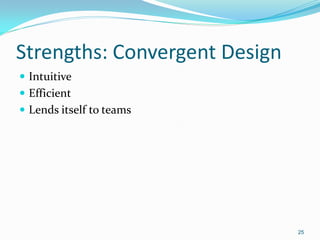 25
Strengths: Convergent Design
 Intuitive
 Efficient
 Lends itself to teams
 